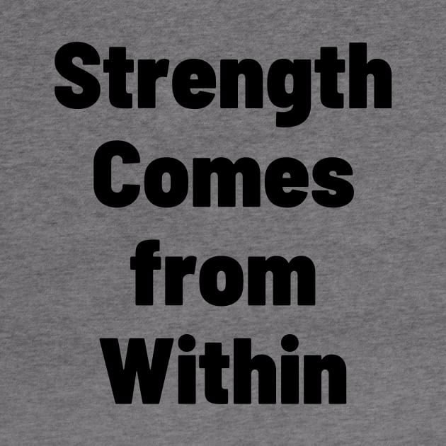 Strength Comes From Within by Word and Saying